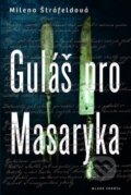 Kniha: Guláš pro Masaryka (Milena Štráfeldová). Mladá fronta, 2014 Kniha: Guláš pro Masaryka (Milena Štráfeldová). Mladá fronta, 2014