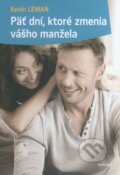 Kniha: Päť dní, ktoré zmenia vášho manžela (Kevin Leman). Porta Libri, 2014 Kniha: Päť dní, ktoré zmenia vášho manžela (Kevin Leman). Porta Libri, 2014