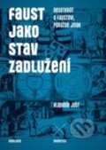 Kniha: Faust jako stav zadlužení (Vladimír Just). Karolinum, 2014 Kniha: Faust jako stav zadlužení (Vladimír Just). Karolinum, 2014