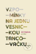 Kniha: Vzpomínky na jednu vesnickou tancovačku (Jiří Hájíček). Host, 2014 Kniha: Vzpomínky na jednu vesnickou tancovačku (Jiří Hájíček). Host, 2014