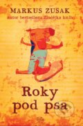Kniha: Roky pod psa (Markus Zusak). Argo, 2014 Kniha: Roky pod psa (Markus Zusak). Argo, 2014
