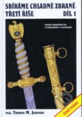 Kniha: Sbíráme chladné zbraně Třetí říše (Thomas M. Johnson). Jiří Šmejkal, Jan Zelený, 2010 Kniha: Sbíráme chladné zbraně Třetí říše (Thomas M. Johnson). Jiří Šmejkal, Jan Zelený, 2010