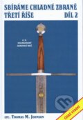 Kniha: Sbíráme chladné zbraně Třetí říše (Thomas M. Johnson). Jiří Šmejkal, Jan Zelený, 2011 Kniha: Sbíráme chladné zbraně Třetí říše (Thomas M. Johnson). Jiří Šmejkal, Jan Zelený, 2011