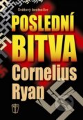 Kniha: Poslední bitva (Cornelius Ryan). Naše vojsko CZ, 2014 Kniha: Poslední bitva (Cornelius Ryan). Naše vojsko CZ, 2014