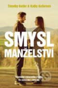 Kniha: Smysl Manželství (Kathy Kellerová a Timothy Keller). Biblion, 2014 Kniha: Smysl Manželství (Kathy Kellerová a Timothy Keller). Biblion, 2014