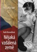 Kniha: Nějaká vzdálená země (Ruth Boswellová). Argo, 2014 Kniha: Nějaká vzdálená země (Ruth Boswellová). Argo, 2014