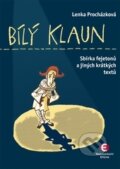 Kniha: Bílý klaun (Lenka Procházková). Epocha, 2014 Kniha: Bílý klaun (Lenka Procházková). Epocha, 2014