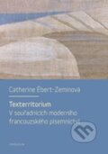Kniha: Texterritorium (Catherine Ébert-Zeminová). Karolinum, 2014 Kniha: Texterritorium (Catherine Ébert-Zeminová). Karolinum, 2014