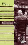 Kniha: Chceme to, co máte vy (John Lanchester). Odeon CZ, 2014 Kniha: Chceme to, co máte vy (John Lanchester). Odeon CZ, 2014