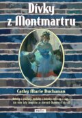 Kniha: Dívky z Montmartru (Cathy Marie Buchanan). Práh, 2014 Kniha: Dívky z Montmartru (Cathy Marie Buchanan). Práh, 2014