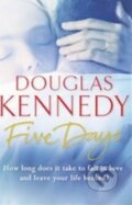 Kniha: Five Days (Douglas Kennedy). Arrow Books, 2014 Kniha: Five Days (Douglas Kennedy). Arrow Books, 2014