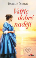 Kniha: Vstříc dobré naději (Roxane Dhand). Alpress, 2022 Kniha: Vstříc dobré naději (Roxane Dhand). Alpress, 2022