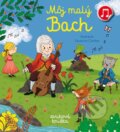 Kniha: Môj malý Bach (Emilie Collet). Svojtka&Co., 2022 Kniha: Môj malý Bach (Emilie Collet). Svojtka&Co., 2022