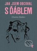 Kniha: Jak jsem obcoval s ďáblem (Charles Nodier). Havran, 2022 Kniha: Jak jsem obcoval s ďáblem (Charles Nodier). Havran, 2022