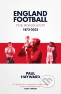 Kniha: England Football: The Biography (Paul Hayward). Simon & Schuster, 2022 Kniha: England Football: The Biography (Paul Hayward). Simon & Schuster, 2022