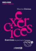 Kniha: Exercices de grammaire francaise (Maurice Grevisse). De Boeck superieur, 2010 Kniha: Exercices de grammaire francaise (Maurice Grevisse). De Boeck superieur, 2010