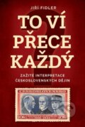 Kniha: To ví přece každý (Jiří Fidler). Fortuna Libri ČR, 2022 Kniha: To ví přece každý (Jiří Fidler). Fortuna Libri ČR, 2022