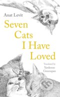 Kniha: Seven Cats I Have Loved (Anat Levit). Serpents Tail, 2022 Kniha: Seven Cats I Have Loved (Anat Levit). Serpents Tail, 2022