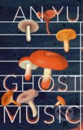 Kniha: Ghost Music (An Yu). Harvill Secker, 2022 Kniha: Ghost Music (An Yu). Harvill Secker, 2022