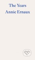 Kniha: The Years (Annie Ernaux). Fitzcarraldo Editions, 2022 Kniha: The Years (Annie Ernaux). Fitzcarraldo Editions, 2022
