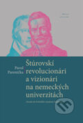 Štúrovskí revolucionári a vizionári na nemeckých univerzitách - Pavol Parenička, Vydavateľstvo Matice slovenskej, 2022