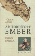 Kniha: A kifordított ember (Árpád Tőzsér). Kalligram Kniha: A kifordított ember (Árpád Tőzsér). Kalligram