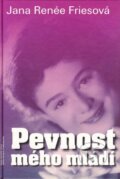 Kniha: Pevnost mého mládí (Jana Renée Friesová). Jaroslava Poberová, 2005 Kniha: Pevnost mého mládí (Jana Renée Friesová). Jaroslava Poberová, 2005