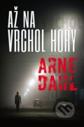 Kniha: Až na vrchol hory (Arne Dahl). Príroda, 2014 Kniha: Až na vrchol hory (Arne Dahl). Príroda, 2014