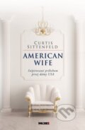 Kniha: American wife (Curtis Sittenfeld). NOXI, 2014 Kniha: American wife (Curtis Sittenfeld). NOXI, 2014