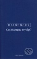 Co znamená myslet? - Martin Heidegger, 2014