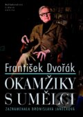 Kniha: Okamžiky s umělci (František Dvořák). Nakladatelství Lidové noviny, 2014 Kniha: Okamžiky s umělci (František Dvořák). Nakladatelství Lidové noviny, 2014
