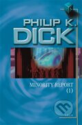 Kniha: Minority Report (I) (Philip K. Dick). Argo, 2015 Kniha: Minority Report (I) (Philip K. Dick). Argo, 2015