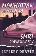 Kniha: Manhattan je můj život, Smrt pornohvězdy (Jeffery Deaver), 2006 Kniha: Manhattan je můj život, Smrt pornohvězdy (Jeffery Deaver), 2006