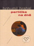 Kniha: Perlička na dně (Bohumil Hrabal). Mladá fronta, 2006 Kniha: Perlička na dně (Bohumil Hrabal). Mladá fronta, 2006
