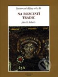 Kniha: Na rozcestí tradic - Ilustrované dějiny světa IV. (J.M. Roberts a Markéta Hanelová). Knižní klub, 1999 Kniha: Na rozcestí tradic - Ilustrované dějiny světa IV. (J.M. Roberts a Markéta Hanelová). Knižní klub, 1999