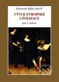 Kniha: Vývoj evropské civilizace (John M. Roberts). Knižní klub, 1999 Kniha: Vývoj evropské civilizace (John M. Roberts). Knižní klub, 1999