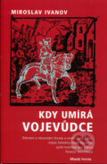 Kniha: Kdy umírá vojevůdce (Miroslav Ivanov). Mladá fronta, 2006 Kniha: Kdy umírá vojevůdce (Miroslav Ivanov). Mladá fronta, 2006