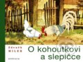Kniha: O kohoutkovi a slepičce (Zdeněk Miler). Knižní klub, 2006 Kniha: O kohoutkovi a slepičce (Zdeněk Miler). Knižní klub, 2006