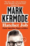 Kniha: Hatchet Job (Mark Kermode). Pan Macmillan, 2014 Kniha: Hatchet Job (Mark Kermode). Pan Macmillan, 2014
