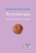 Kniha: Aromaterapie od těhotenství po kojení (Ingeborg Stadelmann). One Woman Press, 2022 Kniha: Aromaterapie od těhotenství po kojení (Ingeborg Stadelmann). One Woman Press, 2022
