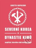 Kniha: Severní Korea a dynastie Kimů (Loretta Napoleoni). Pulchra, 2022 Kniha: Severní Korea a dynastie Kimů (Loretta Napoleoni). Pulchra, 2022