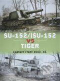 Kniha: SU-152/ISU-152 vs Tiger (David Greentree). Osprey Publishing, 2022 Kniha: SU-152/ISU-152 vs Tiger (David Greentree). Osprey Publishing, 2022