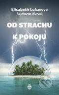 Kniha: Od strachu k pokoju (Elisabeth Lukas a Reinhardt Wurzel). Nové mesto, 2022 Kniha: Od strachu k pokoju (Elisabeth Lukas a Reinhardt Wurzel). Nové mesto, 2022