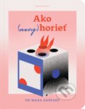 Kniha: Ako (nevy)horieť (Max Kašparů). BeneMedia, 2022 Kniha: Ako (nevy)horieť (Max Kašparů). BeneMedia, 2022