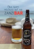 Kniha: Ako som nechcel ísť na Zanzibar (Gabriel Žifčák), 2022 Kniha: Ako som nechcel ísť na Zanzibar (Gabriel Žifčák), 2022