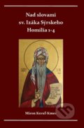 Kniha: Nad slovami sv. Izáka Sýrskeho (Miron Keruľ-Kmec). Filokalia, 2022 Kniha: Nad slovami sv. Izáka Sýrskeho (Miron Keruľ-Kmec). Filokalia, 2022