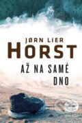 Kniha: Až na samé dno (Jorn Lier Horst). Premedia, 2022 Kniha: Až na samé dno (Jorn Lier Horst). Premedia, 2022