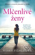 Kniha: Mlčenlivé ženy (Kerry Fisher). Ikar CZ, 2022 Kniha: Mlčenlivé ženy (Kerry Fisher). Ikar CZ, 2022