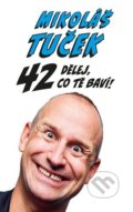 Kniha: 42: Dělej co Tě baví! (Mikoláš Tuček). Argo, 2022 Kniha: 42: Dělej co Tě baví! (Mikoláš Tuček). Argo, 2022