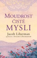 Kniha: Moudrost čisté mysli (Jacob Liberman). Pragma, 2022 Kniha: Moudrost čisté mysli (Jacob Liberman). Pragma, 2022